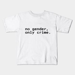 no gender, only crime - Black Kids T-Shirt